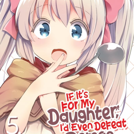 If It's for My Daughter, I'd Even Defeat a Demon Lord (Manga) Vol. 5