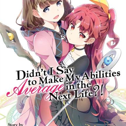 Didn't I Say to Make My Abilities Average in the Next Life?! (Light Novel) Vol. 9