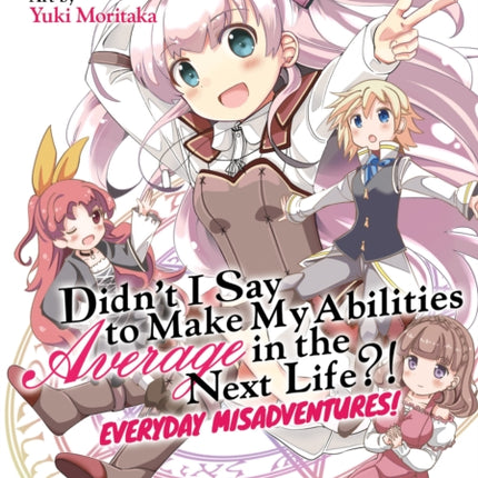 Didn't I Say to Make My Abilities Average in the Next Life?! Everyday Misadventures! (Manga) Vol. 1