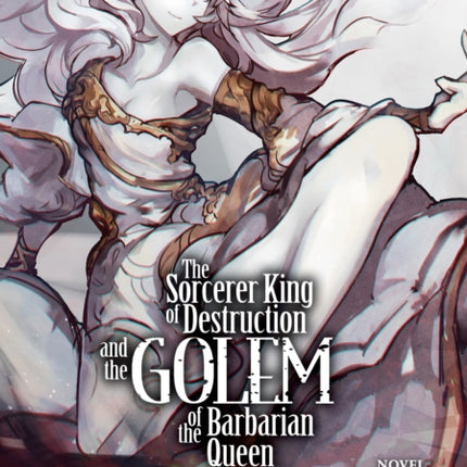 The Sorcerer King of Destruction and the Golem of the Barbarian Queen (Light Novel) Vol. 2