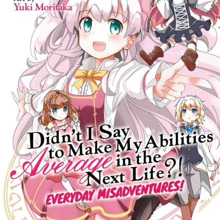 Didn't I Say to Make My Abilities Average in the Next Life?! Everyday Misadventures! (Manga) Vol. 2