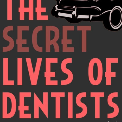 The Secret Lives Of Dentists