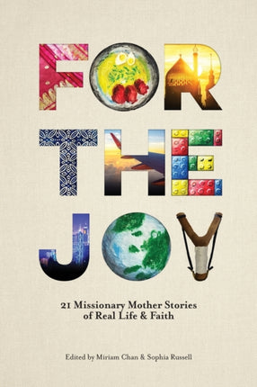 For the Joy: 21 Missionary Mother Stories of Real Life & Faith