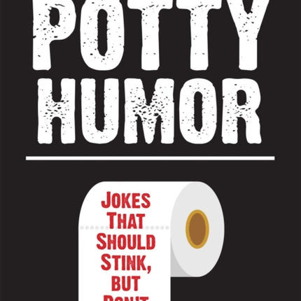 Potty Humor: Jokes That Should Stink, But Don't