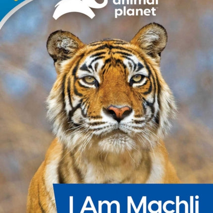 Animal Planet All-Star Readers: I Am Machli, Queen of the Tigers, Level 2