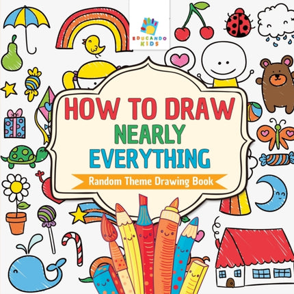 How to Draw Nearly Everything Random Theme Drawing Book