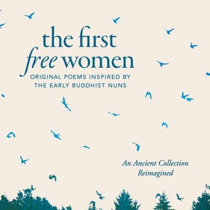 The First Free Women: Original Poems Inspired by the Early Buddhist Nuns