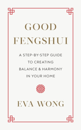 Good Fengshui: A Step-by-Step Guide to Creating Balance and Harmony in Your Home