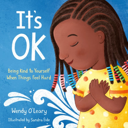 It's OK: Being Kind to Yourself When Things Feel Hard