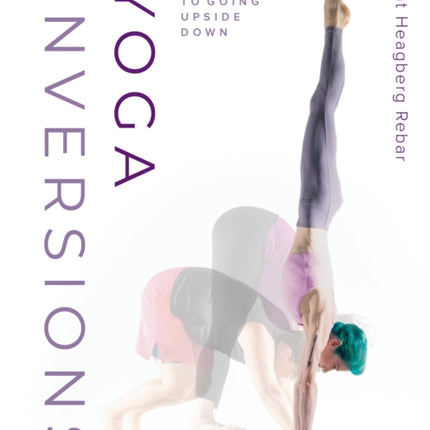 Yoga Inversions: Your Guide to Going Upside Down