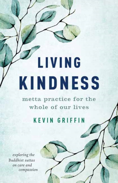 Living Kindness: Metta Practice for the Whole of Our Lives