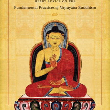 Awakening Wisdom: Heart Advice on the Fundamental Practices of Vajrayana Buddhism