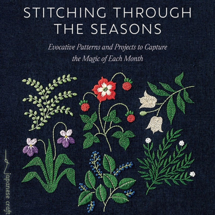 Stitching through the Seasons: Evocative Patterns and Projects to Capture the Magic of Each Month