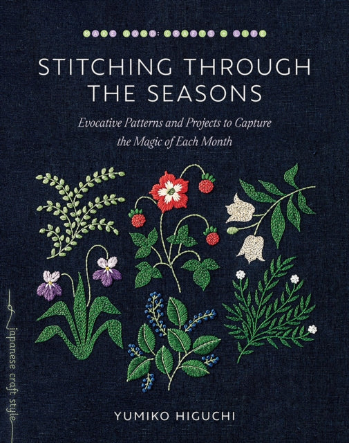 Stitching through the Seasons: Evocative Patterns and Projects to Capture the Magic of Each Month