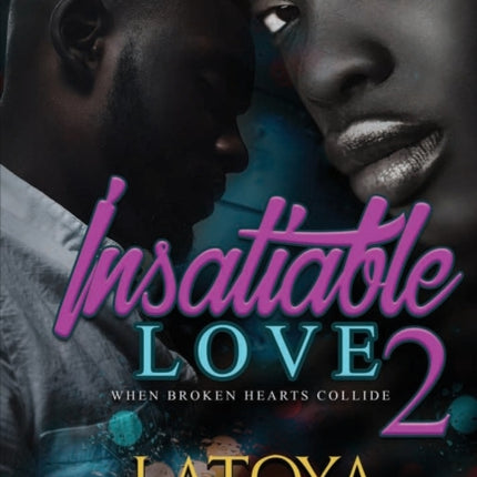 Insatiable Love 2: When Broken Hearts Collide