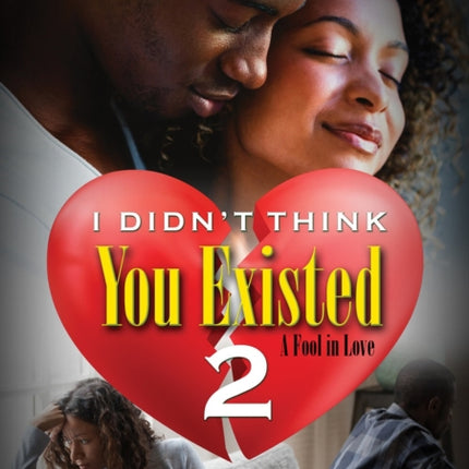 I Didn't Think You Existed 2: A Fool in Love