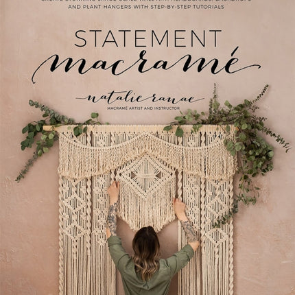 Statement Macrame: Create Stunning Large-Scale Wall Art, Headboards, Backdrops and Plant Hangers with Step-by-Step Tutorials