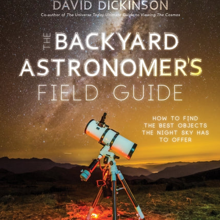 The Backyard Astronomer’s Field Guide: How to Find the Best Objects the Night Sky has to Offer