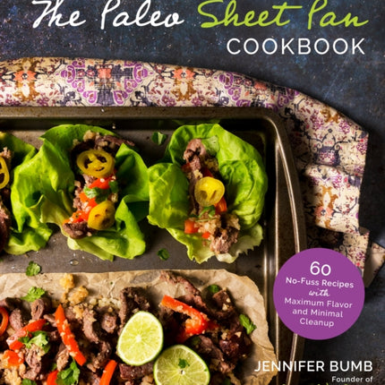 The Paleo Sheet Pan Cookbook: 60 No-Fuss Recipes with Maximum Flavor and Minimal Cleanup