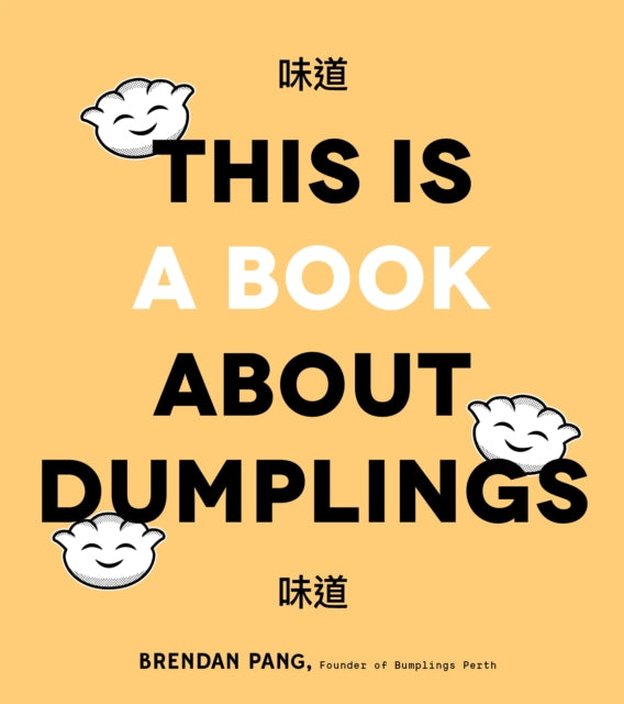 This is Book About Dumplings: Everything You Need to Craft Delicious Pot Stickers, Bao, Wontons and More