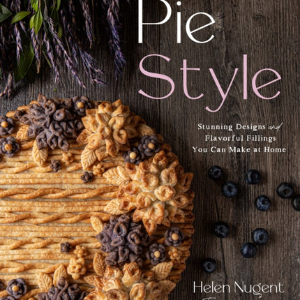 Pie Style: Stunning Designs and Flavorful Fillings You Can Make at Home