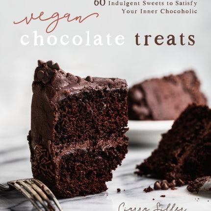 Vegan Chocolate Treats: 60 Indulgent Sweets to