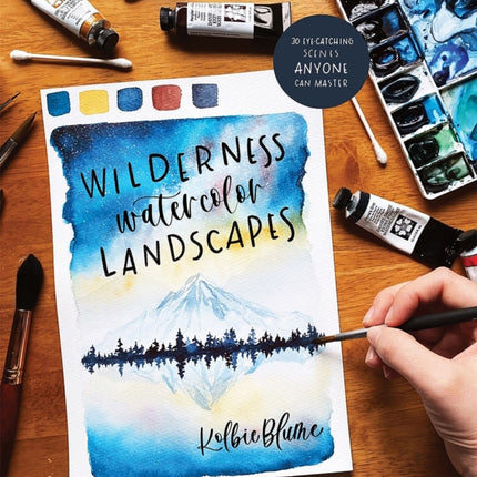 Wilderness Watercolor Landscapes: 30 Eye-Catching Scenes Anyone Can Master