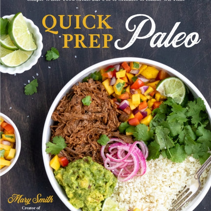 Quick Prep Paleo Simple WholeFood Meals with 5 to 15 Minutes of HandsOn Time