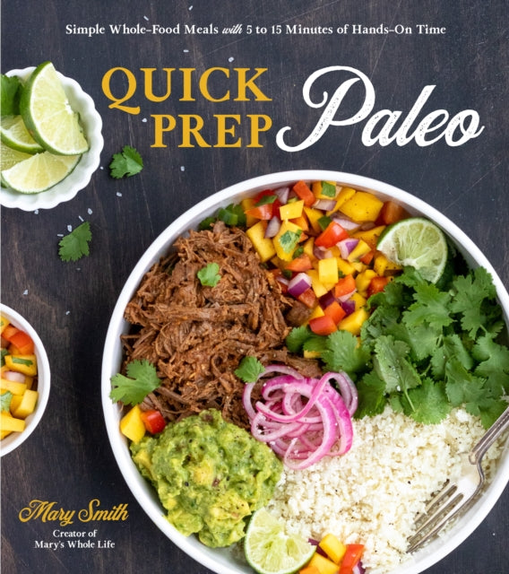 Quick Prep Paleo Simple WholeFood Meals with 5 to 15 Minutes of HandsOn Time