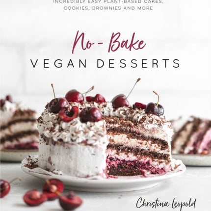 No-Bake Vegan Desserts: Incredibly Easy Plant-Based Cakes, Cookies,  Brownies and More