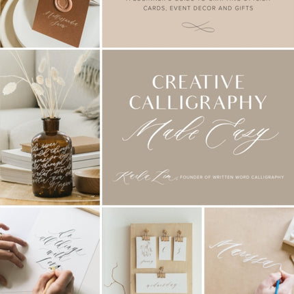 Creative Calligraphy Made Easy: A Beginner's Guide to Crafting Stylish Cards, Event Decor and Gifts