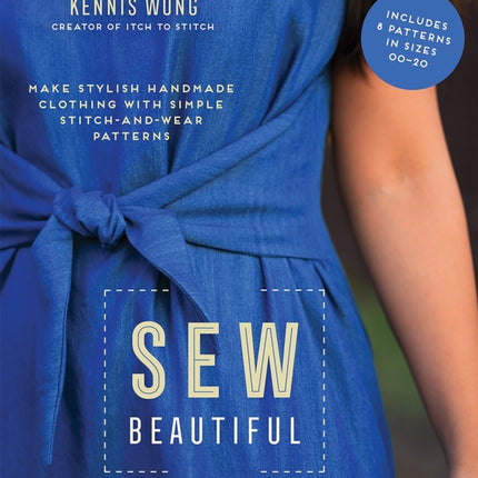 Sew Beautiful: Make Stylish Handmade Clothing with Simple Stitch-and-Wear Patterns