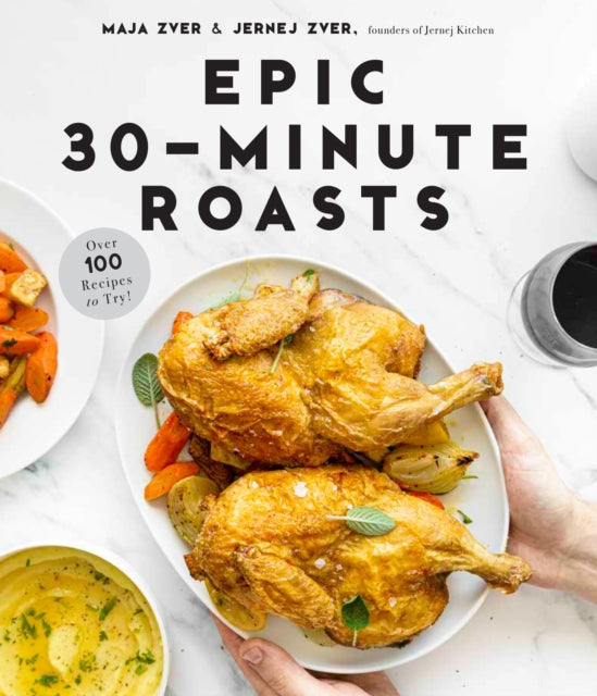 Epic 30-Minute Roasts: Incredible Hands-Off Dinners in Half the Time