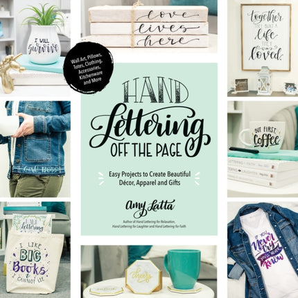 Hand Lettering Off the Page: Easy Projects to Create Beautiful Décor, Apparel and Gifts