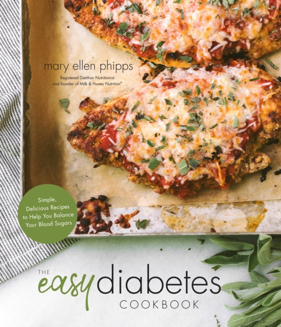 The Easy Diabetes Cookbook: Simple, Delicious Recipes to Help You Balance Your Blood Sugars