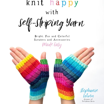 Knit Happy with Self-Striping Yarn: Bright, Fun