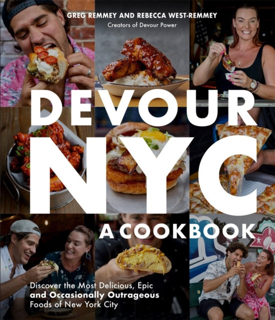 Devour NYC A Cookbook The Journey to Discover the Most Delicious Epic and Occasionally Outrageous Foods of New York City