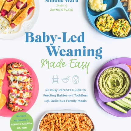 Baby-Led Weaning Made Easy: The Busy Parent's Guide to Feeding Babies and Toddlers with Delicious Family Meals