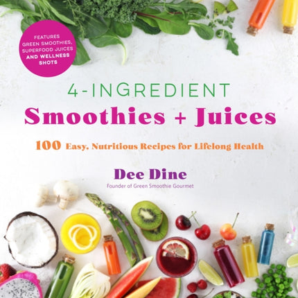 4-Ingredient Smoothies + Juices: 100 Easy,