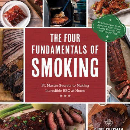 The Four Fundamentals Of Smoking: Pitmaster Secrets to Making Incredible BBQ at Home