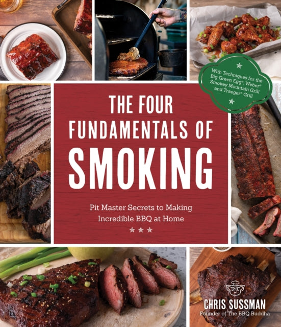 The Four Fundamentals Of Smoking: Pitmaster Secrets to Making Incredible BBQ at Home