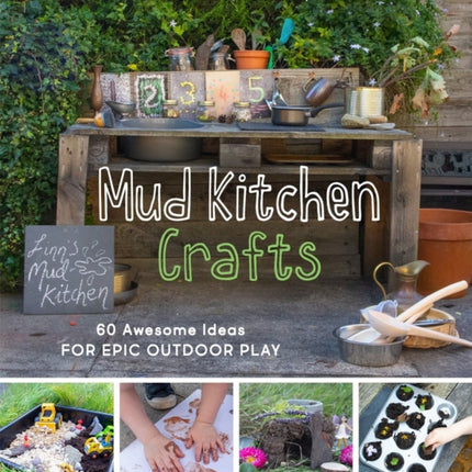 Mud Kitchen Crafts: 60 Awesome Ideas for Epic Outdoor Play