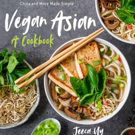 Vegan Asian: A Cookbook: The Best Dishes from Thailand, Japan, China and More Made Simple