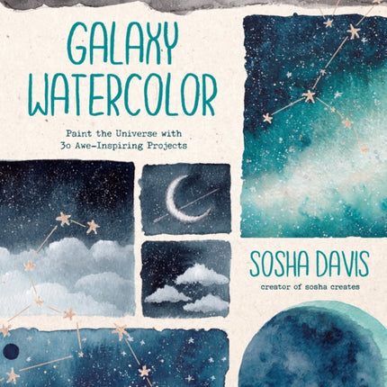 Galaxy Watercolor: Paint the Universe with 30 Awe-Inspiring Projects