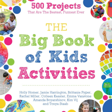 Big Book of Kids Activities The 500 Projects That Are the Bestest Funnest Ever