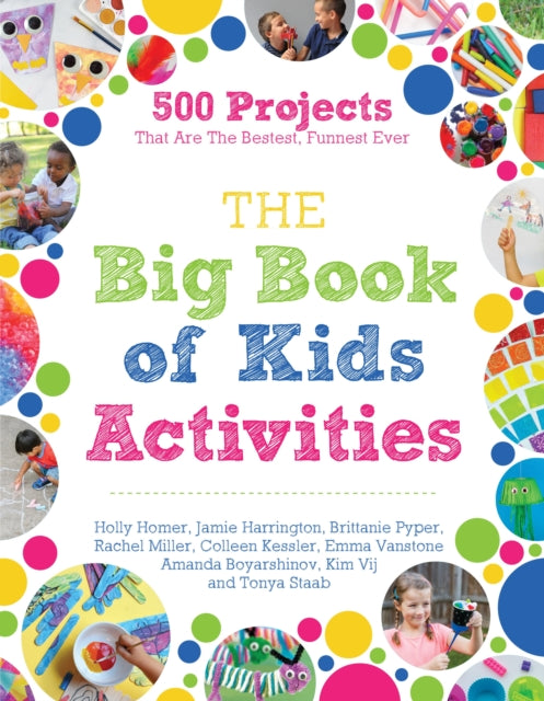 Big Book of Kids Activities The 500 Projects That Are the Bestest Funnest Ever