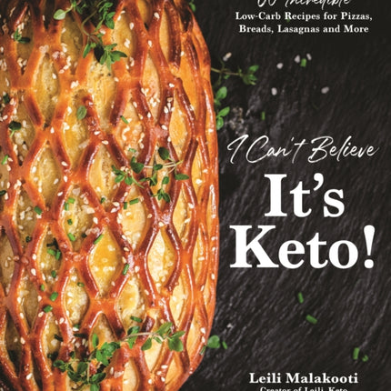 I Can't Believe It's Keto!: 60 Incredible Low-Carb Recipes for Pizzas, Breads, Lasagnas and More