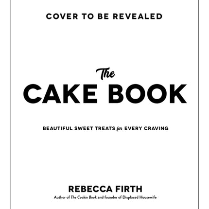 The Cake Book: Beautiful Sweet Treats for Every Craving