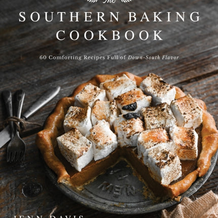 The Southern Baking Cookbook: 60 Comforting Recipes Full of Down-South Flavor