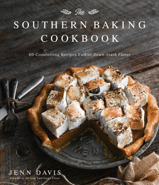 The Southern Baking Cookbook: 60 Comforting Recipes Full of Down-South Flavor